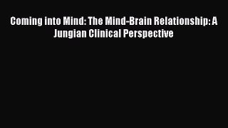 Ebook Coming into Mind: The Mind-Brain Relationship: A Jungian Clinical Perspective Read Full