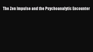 Book The Zen Impulse and the Psychoanalytic Encounter Read Full Ebook