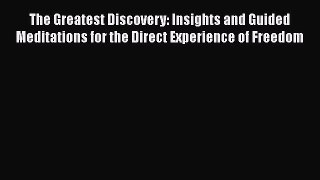[Read book] The Greatest Discovery: Insights and Guided Meditations for the Direct Experience