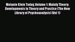 Ebook Melanie Klein Today Volume 1: Mainly Theory: Developments in Theory and Practice (The