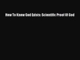 Ebook How To Know God Exists: Scientific Proof Of God Read Full Ebook