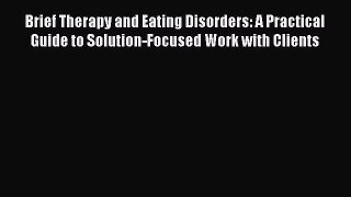 [Read book] Brief Therapy and Eating Disorders: A Practical Guide to Solution-Focused Work