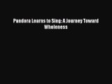 [PDF] Pandora Learns to Sing: A Journey Toward Wholeness [Download] Full Ebook