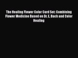 [Read book] The Healing Flower Color Card Set: Combining Flower Medicine Based on Dr. E. Bach