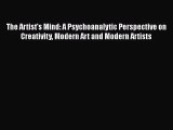 Ebook The Artist's Mind: A Psychoanalytic Perspective on Creativity Modern Art and Modern Artists