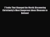 Book 7 Truths That Changed the World: Discovering Christianity's Most Dangerous Ideas (Reasons