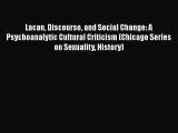 Ebook Lacan Discourse and Social Change: A Psychoanalytic Cultural Criticism (Chicago Series