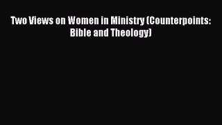 Read Two Views on Women in Ministry (Counterpoints: Bible and Theology) Ebook Free