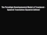 [Read book] The Paradigm Developmental Model of Treatment - Spanish Translation (Spanish Edition)