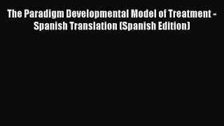 [Read book] The Paradigm Developmental Model of Treatment - Spanish Translation (Spanish Edition)