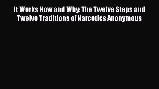 [Read book] It Works How and Why: The Twelve Steps and Twelve Traditions of Narcotics Anonymous