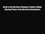 [Read book] Herbs of the Northern Shaman: A Guide to Mind-Altering Plants of the Northern Hemisphere