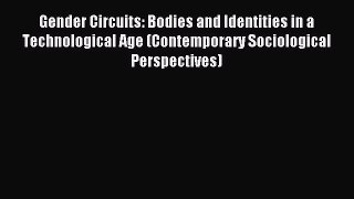 Read Gender Circuits: Bodies and Identities in a Technological Age (Contemporary Sociological
