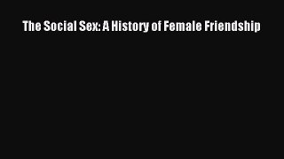 Read The Social Sex: A History of Female Friendship Ebook Online