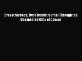 [PDF] Breast Strokes: Two Friends Journal Through the Unexpected Gifts of Cancer [Download]