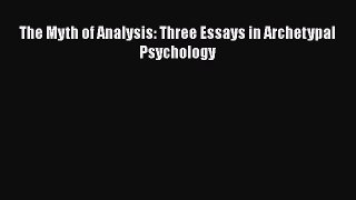 Book The Myth of Analysis: Three Essays in Archetypal Psychology Read Full Ebook