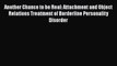 Book Another Chance to be Real: Attachment and Object Relations Treatment of Borderline Personality