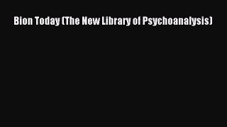 Book Bion Today (The New Library of Psychoanalysis) Read Full Ebook