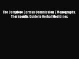 [Read book] The Complete German Commission E Monographs: Therapeutic Guide to Herbal Medicines