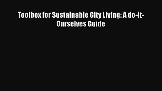 Read Toolbox for Sustainable City Living: A do-it-Ourselves Guide Ebook Free