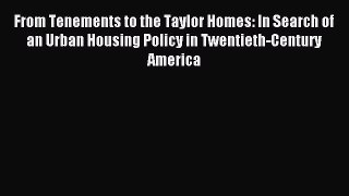 Download From Tenements to the Taylor Homes: In Search of an Urban Housing Policy in Twentieth-Century