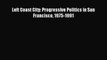 Read Left Coast City: Progressive Politics in San Francisco 1975-1991 PDF Free