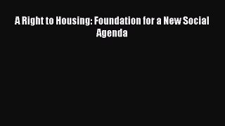 Read A Right to Housing: Foundation for a New Social Agenda Ebook Free