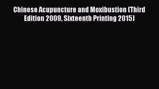 [Read book] Chinese Acupuncture and Moxibustion (Third Edition 2009 Sixteenth Printing 2015)