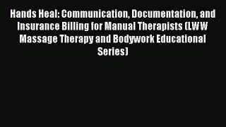 [Read book] Hands Heal: Communication Documentation and Insurance Billing for Manual Therapists