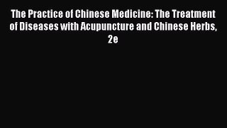 [Read book] The Practice of Chinese Medicine: The Treatment of Diseases with Acupuncture and