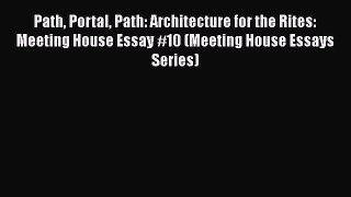 Book Path Portal Path: Architecture for the Rites: Meeting House Essay #10 (Meeting House Essays