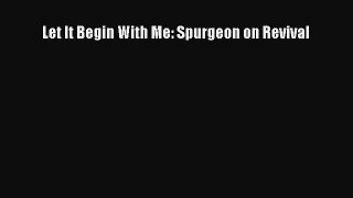 Book Let It Begin With Me: Spurgeon on Revival Read Online