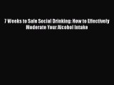 [Read book] 7 Weeks to Safe Social Drinking: How to Effectively Moderate Your Alcohol Intake