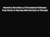 Read Homeless Narratives & Pretreatment Pathways: From Words to Housing (New Horizons in Therapy)