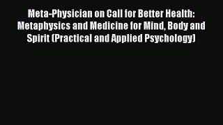 [Read book] Meta-Physician on Call for Better Health: Metaphysics and Medicine for Mind Body