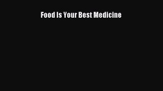 [Read book] Food Is Your Best Medicine [Download] Online