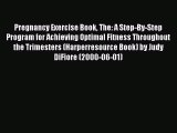 [Read book] Pregnancy Exercise Book The: A Step-By-Step Program for Achieving Optimal Fitness