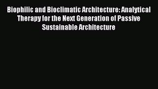 Read Biophilic and Bioclimatic Architecture: Analytical Therapy for the Next Generation of
