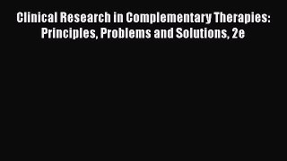 [Read book] Clinical Research in Complementary Therapies: Principles Problems and Solutions