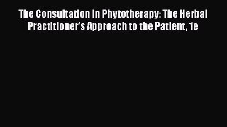 [Read book] The Consultation in Phytotherapy: The Herbal Practitioner's Approach to the Patient