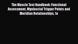 [Read book] The Muscle Test Handbook: Functional Assessment Myofascial Trigger Points and Meridian