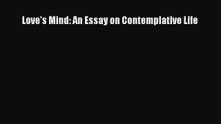 Book Love's Mind: An Essay on Contemplative Life Read Full Ebook
