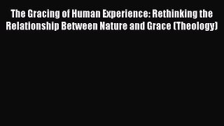 Book The Gracing of Human Experience: Rethinking the Relationship Between Nature and Grace