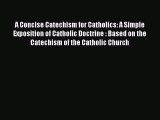 Ebook A Concise Catechism for Catholics: A Simple Exposition of Catholic Doctrine : Based on