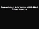 Book American Catholic Social Teaching with CD-ROM of Bishops' Documents Read Full Ebook