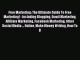 Read Free Marketing: The Ultimate Guide To Free Marketing! - Including Blogging Email Marketing