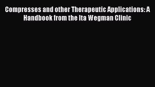 [Read book] Compresses and other Therapeutic Applications: A Handbook from the Ita Wegman Clinic