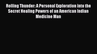 [Read book] Rolling Thunder: A Personal Exploration into the Secret Healing Powers of an American