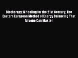 [Read book] Biotherapy: A Healing for the 21st Century The Eastern European Method of Energy