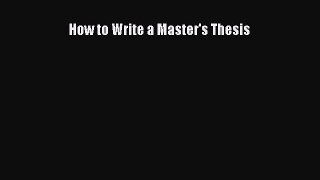 Read How to Write a Master's Thesis PDF Free